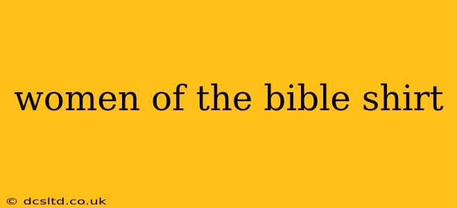 women of the bible shirt