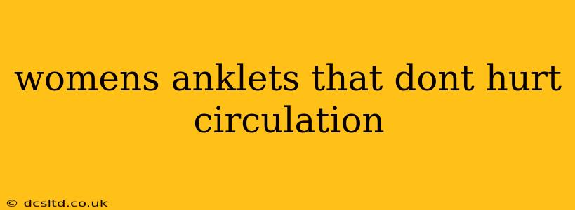 womens anklets that dont hurt circulation