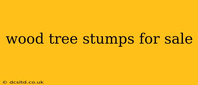 wood tree stumps for sale