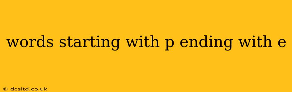 words starting with p ending with e