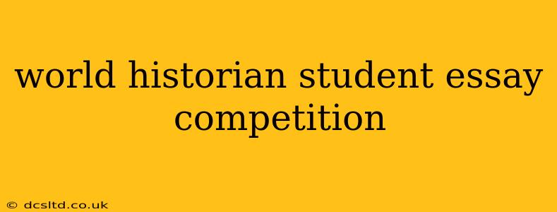 world historian student essay competition