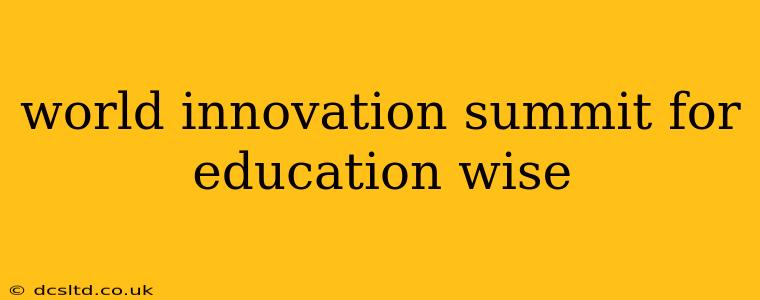 world innovation summit for education wise