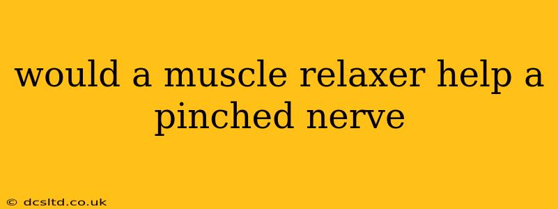 would a muscle relaxer help a pinched nerve