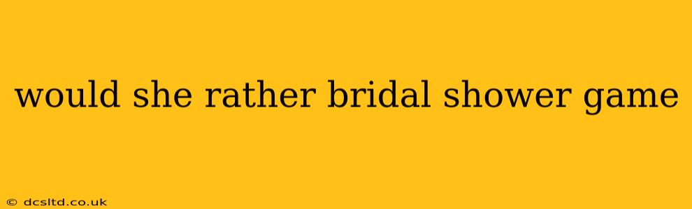 would she rather bridal shower game