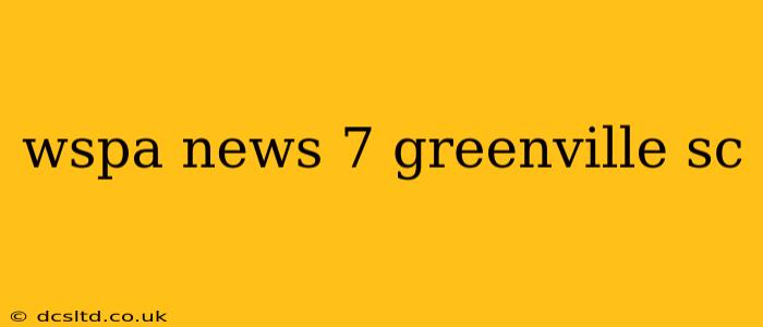 wspa news 7 greenville sc