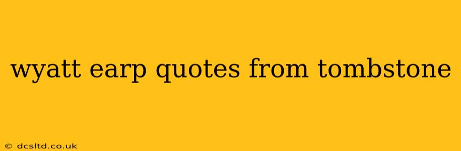 wyatt earp quotes from tombstone