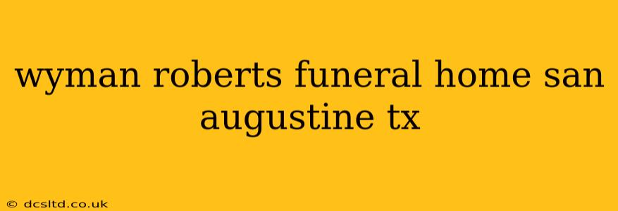 wyman roberts funeral home san augustine tx