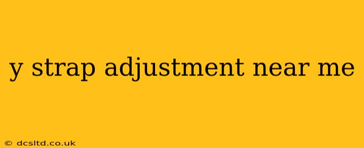 y strap adjustment near me