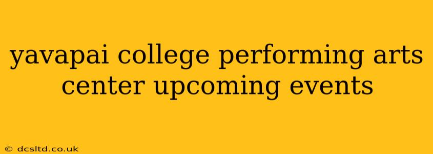 yavapai college performing arts center upcoming events
