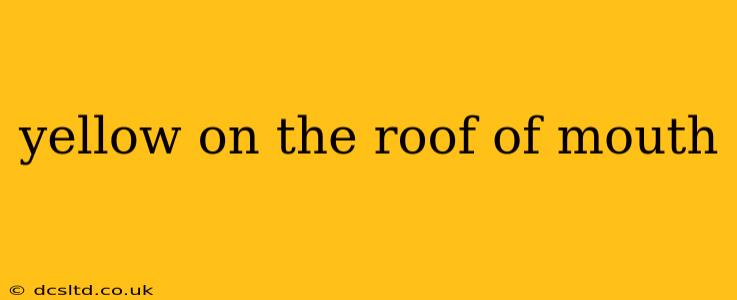 yellow on the roof of mouth