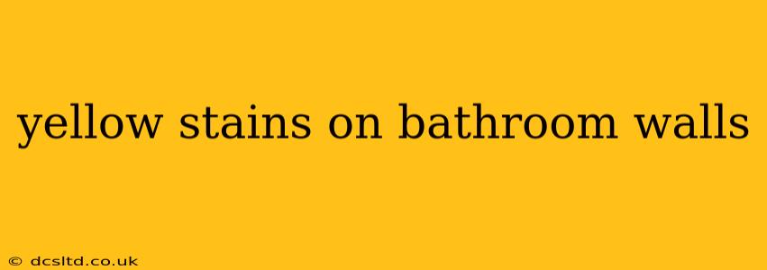 yellow stains on bathroom walls