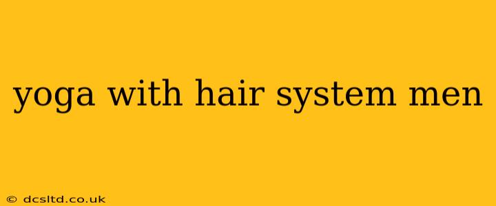 yoga with hair system men