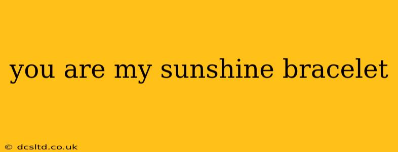you are my sunshine bracelet