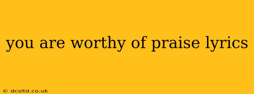 you are worthy of praise lyrics