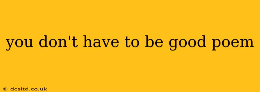 you don't have to be good poem