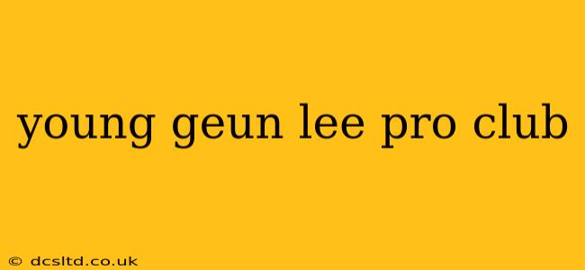 young geun lee pro club