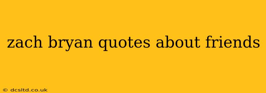 zach bryan quotes about friends
